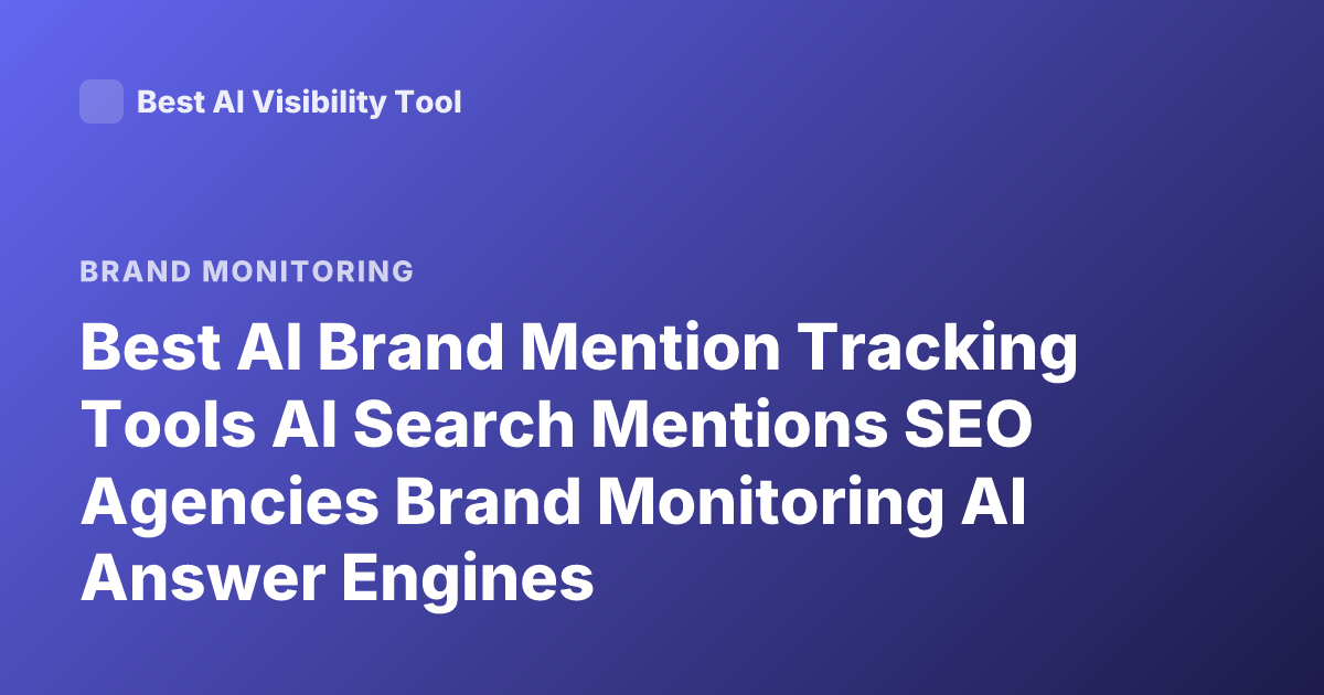 Best AI Brand Mention Tracking Tools AI Search Mentions SEO Agencies Brand Monitoring AI Answer Engines
