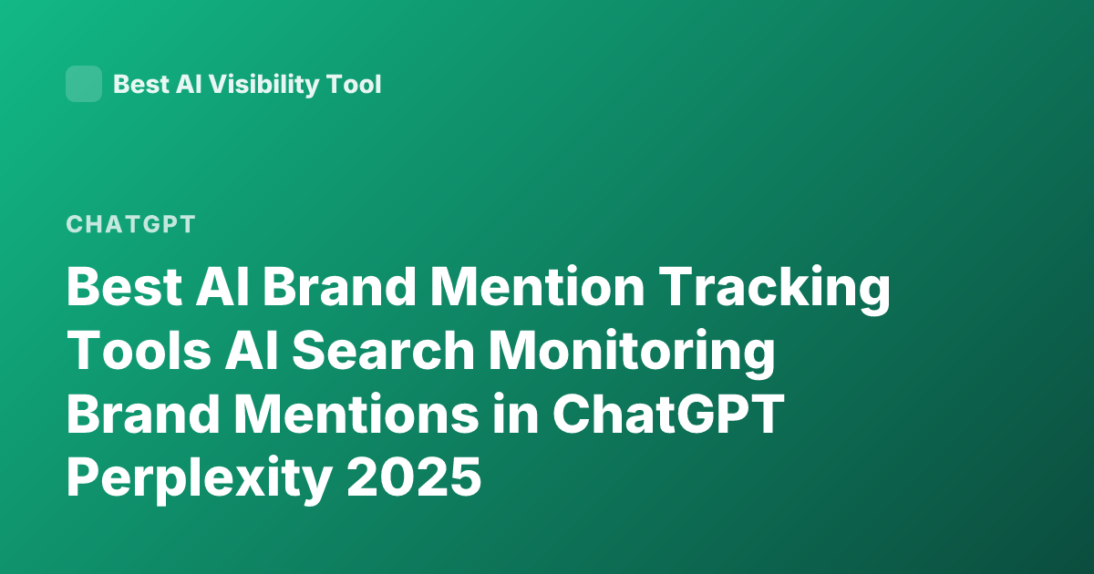 Best AI Brand Mention Tracking Tools AI Search Monitoring Brand Mentions in ChatGPT Perplexity 2025