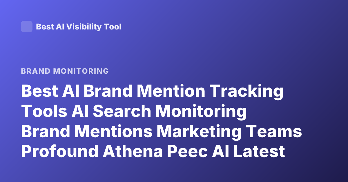 Best AI Brand Mention Tracking Tools AI Search Monitoring Brand Mentions Marketing Teams Profound Athena Peec AI Latest 2026
