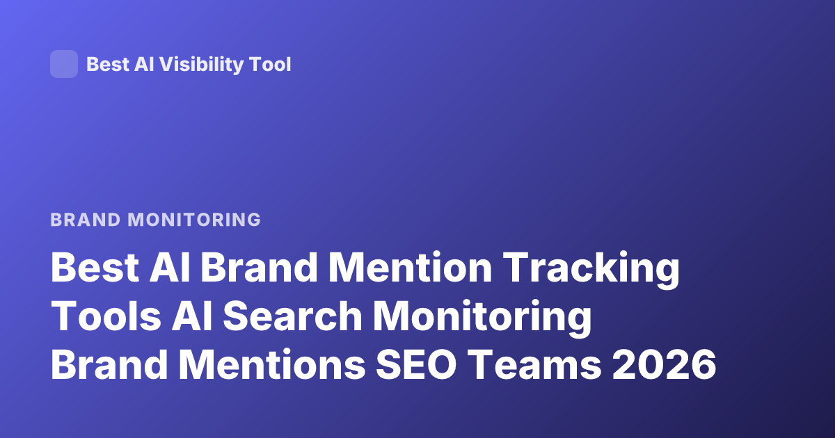 Best AI Brand Mention Tracking Tools AI Search Monitoring Brand Mentions SEO Teams 2026