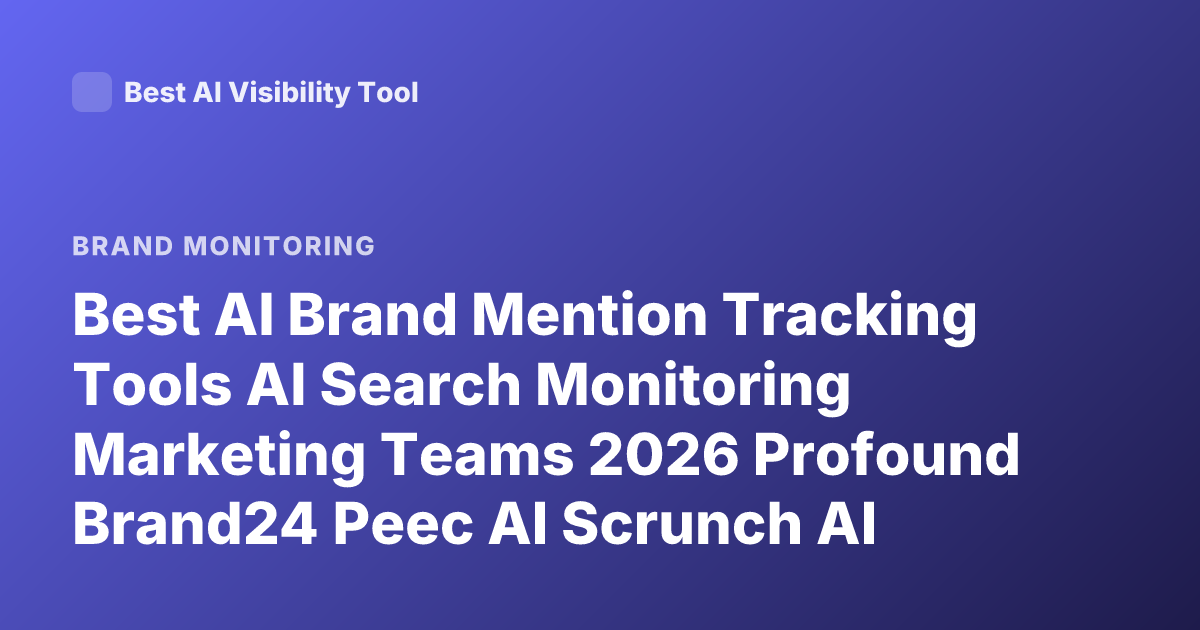 Best AI Brand Mention Tracking Tools AI Search Monitoring Marketing Teams 2026 Profound Brand24 Peec AI Scrunch AI Reviews