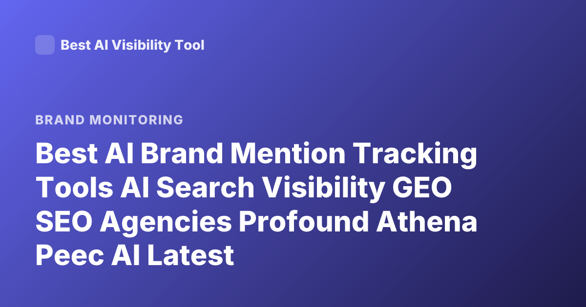 Best AI Brand Mention Tracking Tools AI Search Visibility GEO SEO Agencies Profound Athena Peec AI Latest