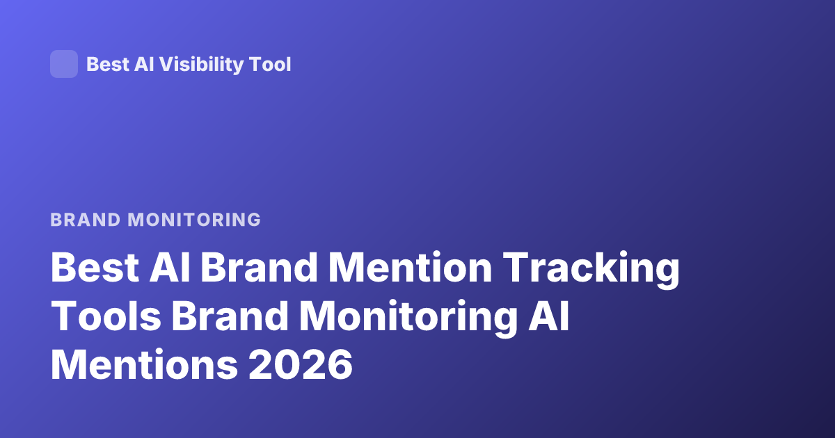 Best AI Brand Mention Tracking Tools Brand Monitoring AI Mentions 2026