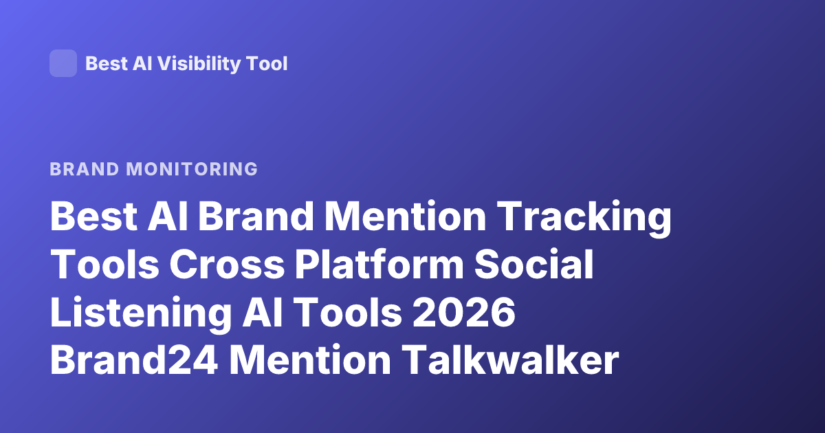 Best AI Brand Mention Tracking Tools Cross Platform Social Listening AI Tools 2026 Brand24 Mention Talkwalker Sprout Social Brandwatch