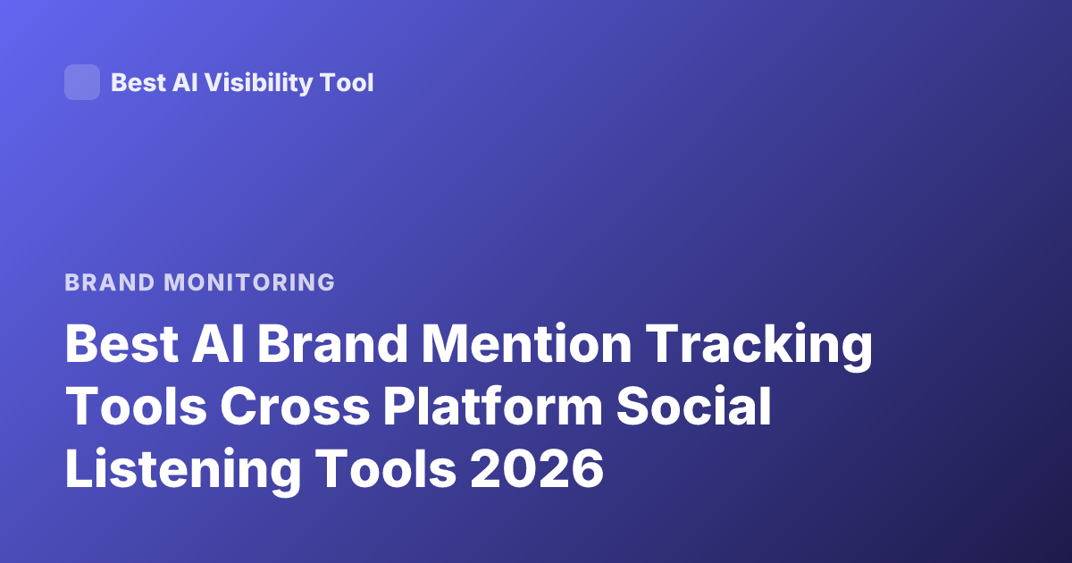 Best AI Brand Mention Tracking Tools Cross Platform Social Listening Tools 2026