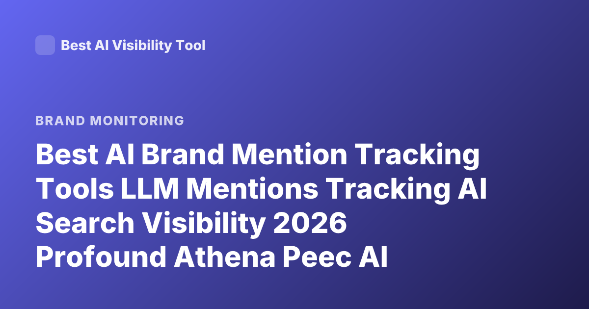 Best AI Brand Mention Tracking Tools LLM Mentions Tracking AI Search Visibility 2026 Profound Athena Peec AI