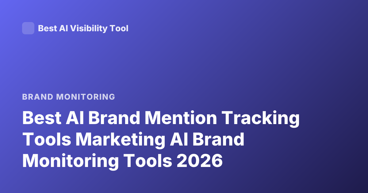 Best AI Brand Mention Tracking Tools Marketing AI Brand Monitoring Tools 2026