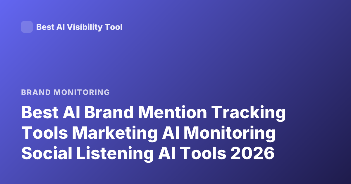 Best AI Brand Mention Tracking Tools Marketing AI Monitoring Social Listening AI Tools 2026