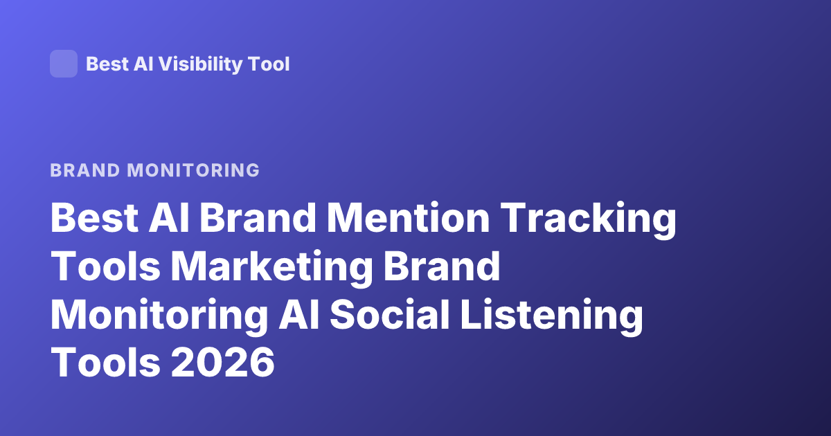 Best AI Brand Mention Tracking Tools Marketing Brand Monitoring AI Social Listening Tools 2026