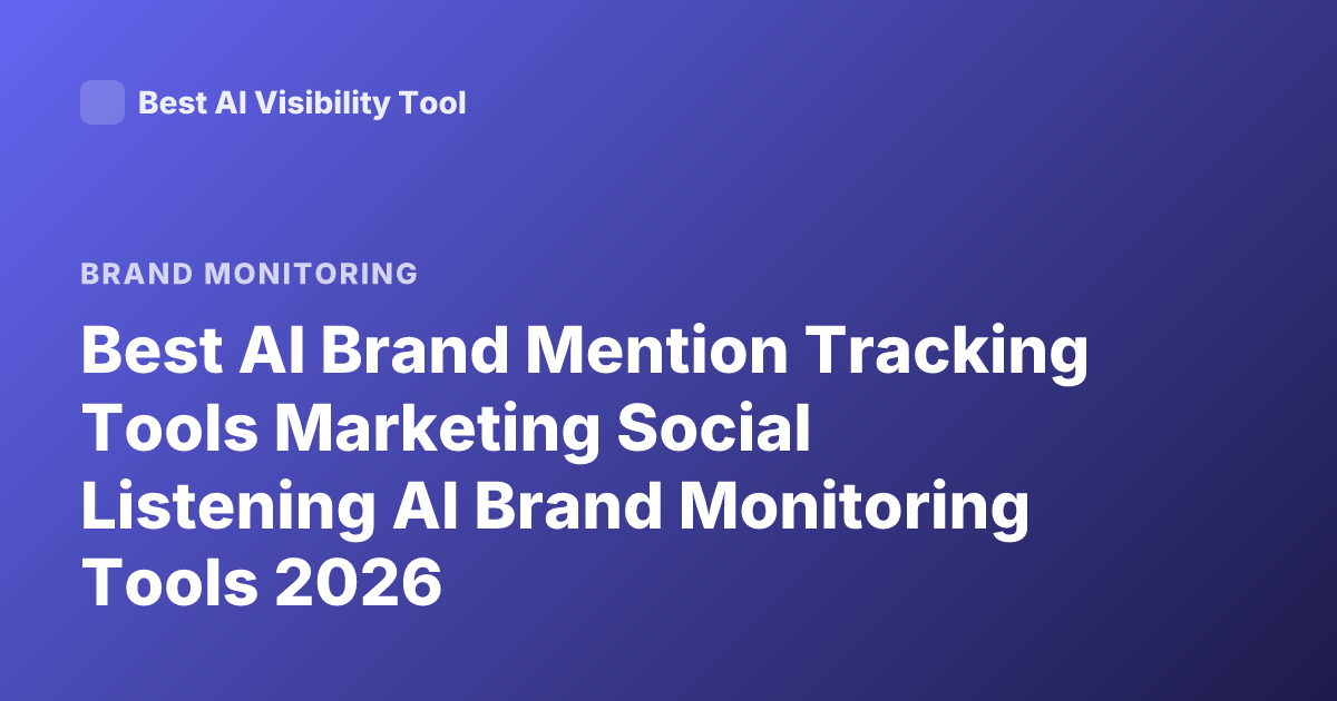 Best AI Brand Mention Tracking Tools Marketing Social Listening AI Brand Monitoring Tools 2026