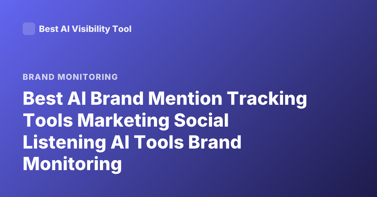 Best AI Brand Mention Tracking Tools Marketing Social Listening AI Tools Brand Monitoring