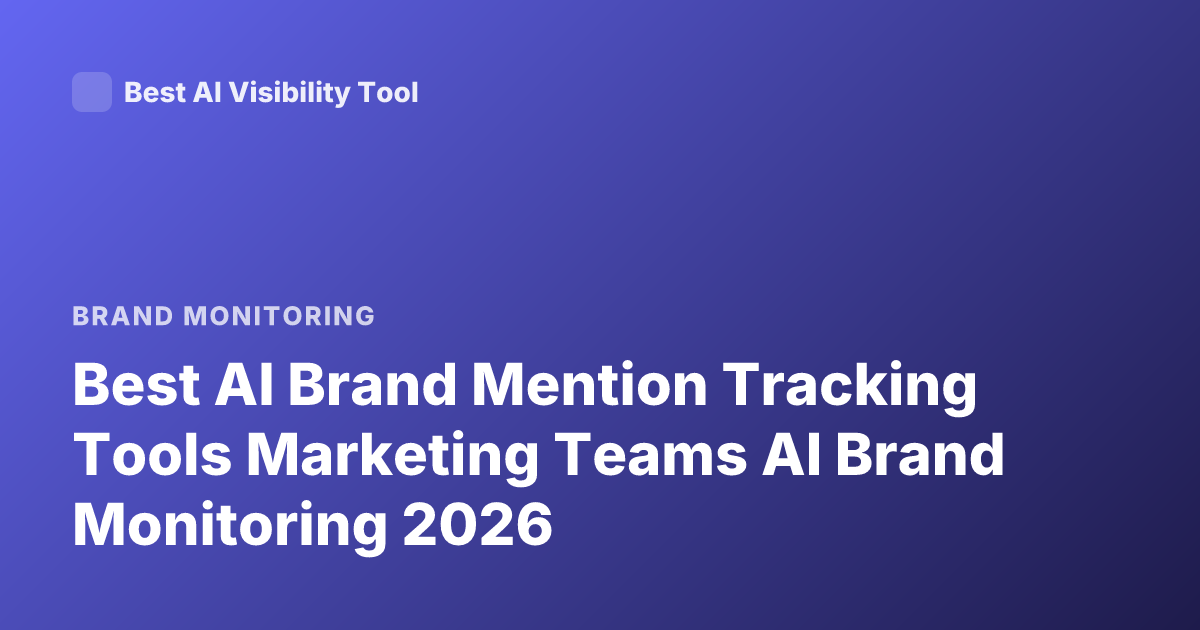Best AI Brand Mention Tracking Tools Marketing Teams AI Brand Monitoring 2026