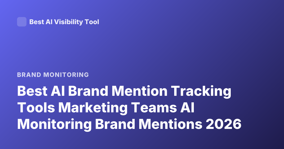 Best AI Brand Mention Tracking Tools Marketing Teams AI Monitoring Brand Mentions 2026