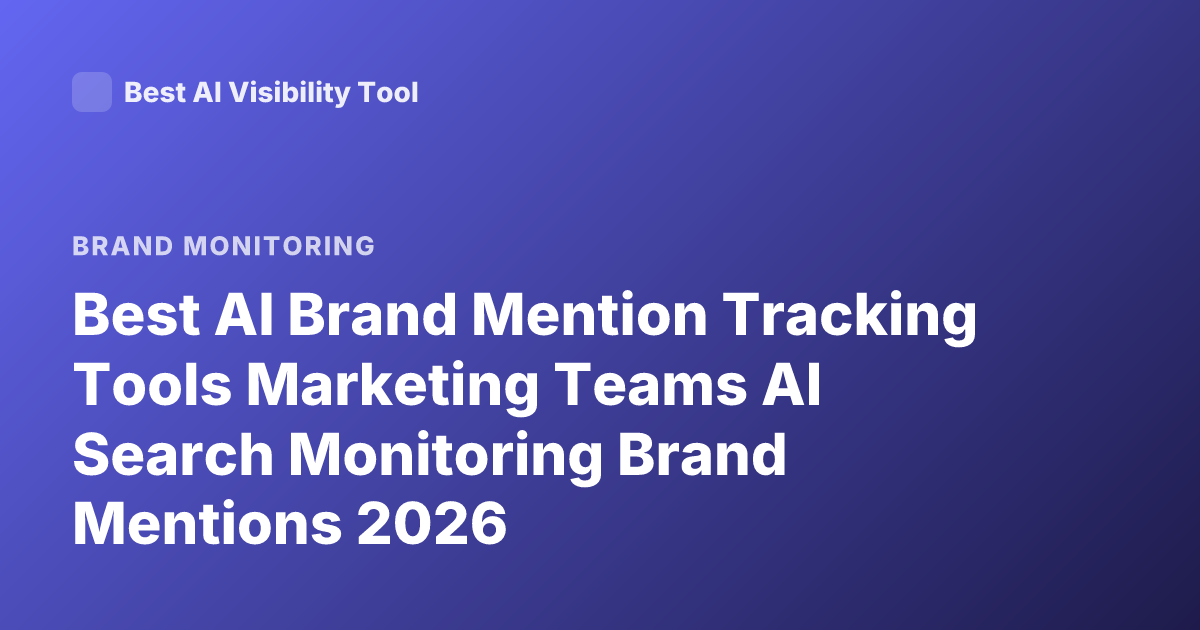 Best AI Brand Mention Tracking Tools Marketing Teams AI Search Monitoring Brand Mentions 2026