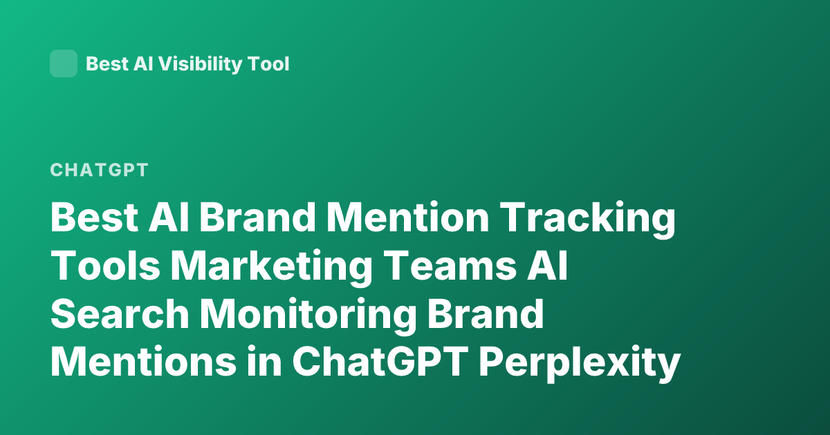 Best AI Brand Mention Tracking Tools Marketing Teams AI Search Monitoring Brand Mentions in ChatGPT Perplexity Gemini 2025