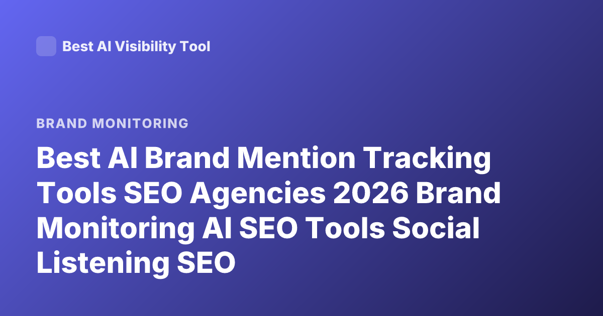Best AI Brand Mention Tracking Tools SEO Agencies 2026 Brand Monitoring AI SEO Tools Social Listening SEO