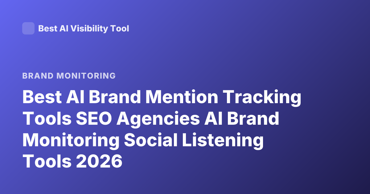 Best AI Brand Mention Tracking Tools SEO Agencies AI Brand Monitoring Social Listening Tools 2026