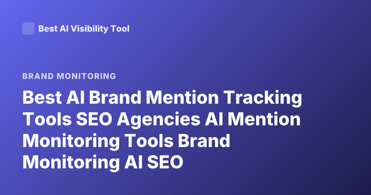 Best AI Brand Mention Tracking Tools SEO Agencies AI Mention Monitoring Tools Brand Monitoring AI SEO