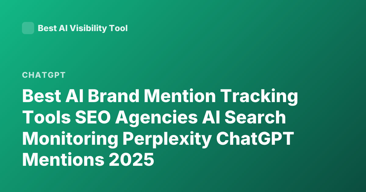 Best AI Brand Mention Tracking Tools SEO Agencies AI Search Monitoring Perplexity ChatGPT Mentions 2025