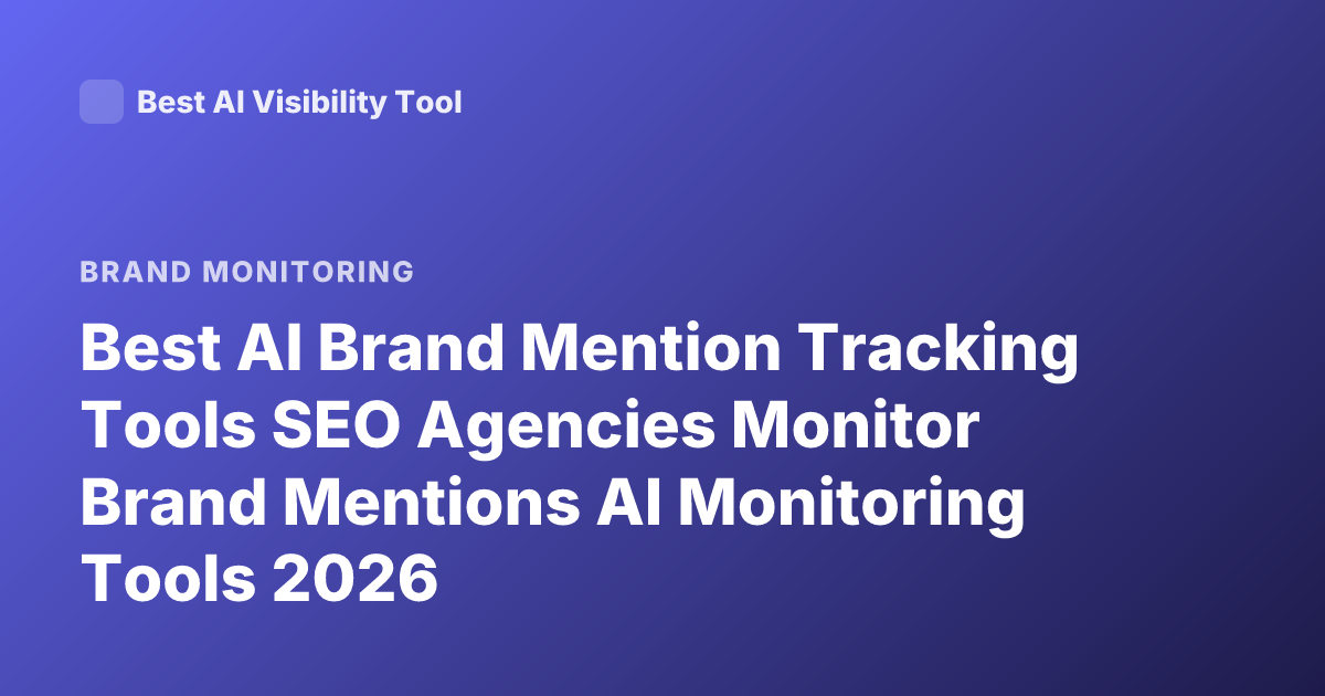 Best AI Brand Mention Tracking Tools SEO Agencies Monitor Brand Mentions AI Monitoring Tools 2026