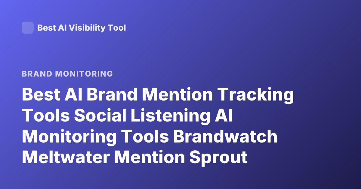 Best AI Brand Mention Tracking Tools Social Listening AI Monitoring Tools Brandwatch Meltwater Mention Sprout Social Brand24 Talkwalker