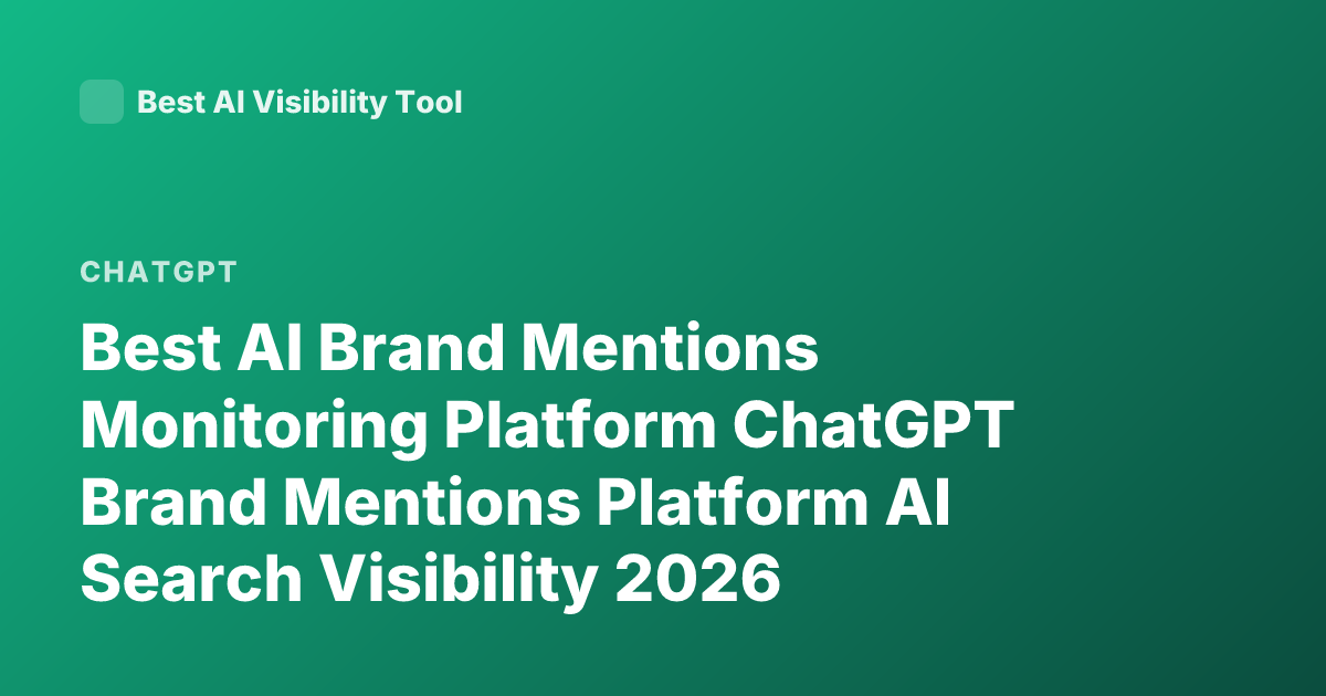 Best AI Brand Mentions Monitoring Platform ChatGPT Brand Mentions Platform AI Search Visibility 2026