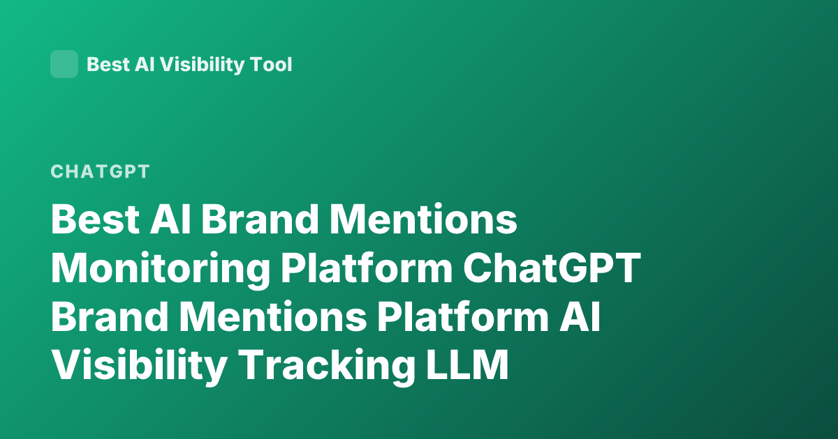 Best AI Brand Mentions Monitoring Platform ChatGPT Brand Mentions Platform AI Visibility Tracking LLM Mentions 2026