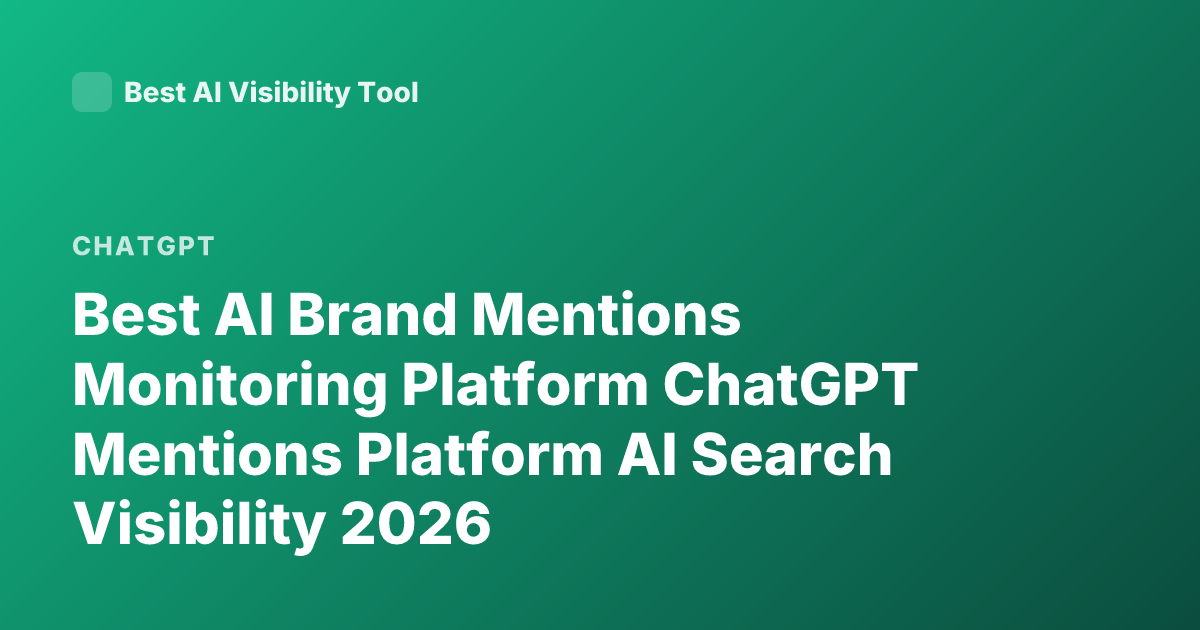 Best AI Brand Mentions Monitoring Platform ChatGPT Mentions Platform AI Search Visibility 2026