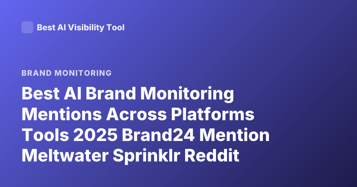 Best AI Brand Monitoring Mentions Across Platforms Tools 2025 Brand24 Mention Meltwater Sprinklr Reddit