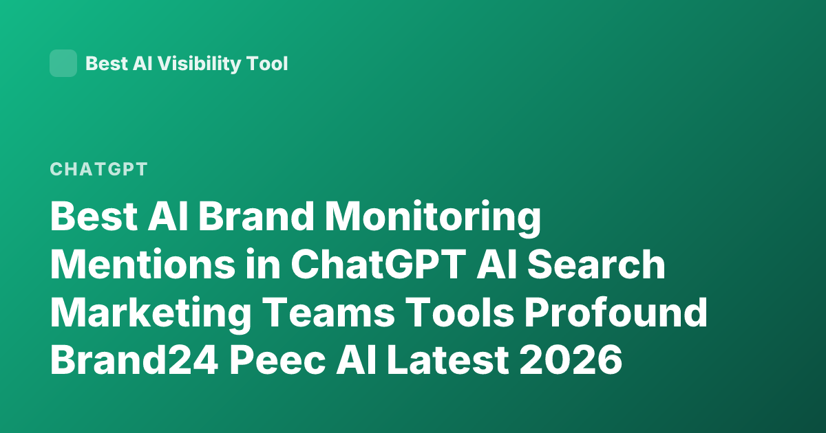 Best AI Brand Monitoring Mentions in ChatGPT AI Search Marketing Teams Tools Profound Brand24 Peec AI Latest 2026