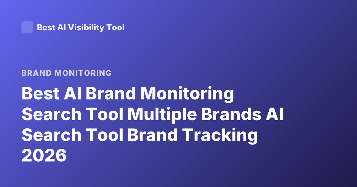 Best AI Brand Monitoring Search Tool Multiple Brands AI Search Tool Brand Tracking 2026