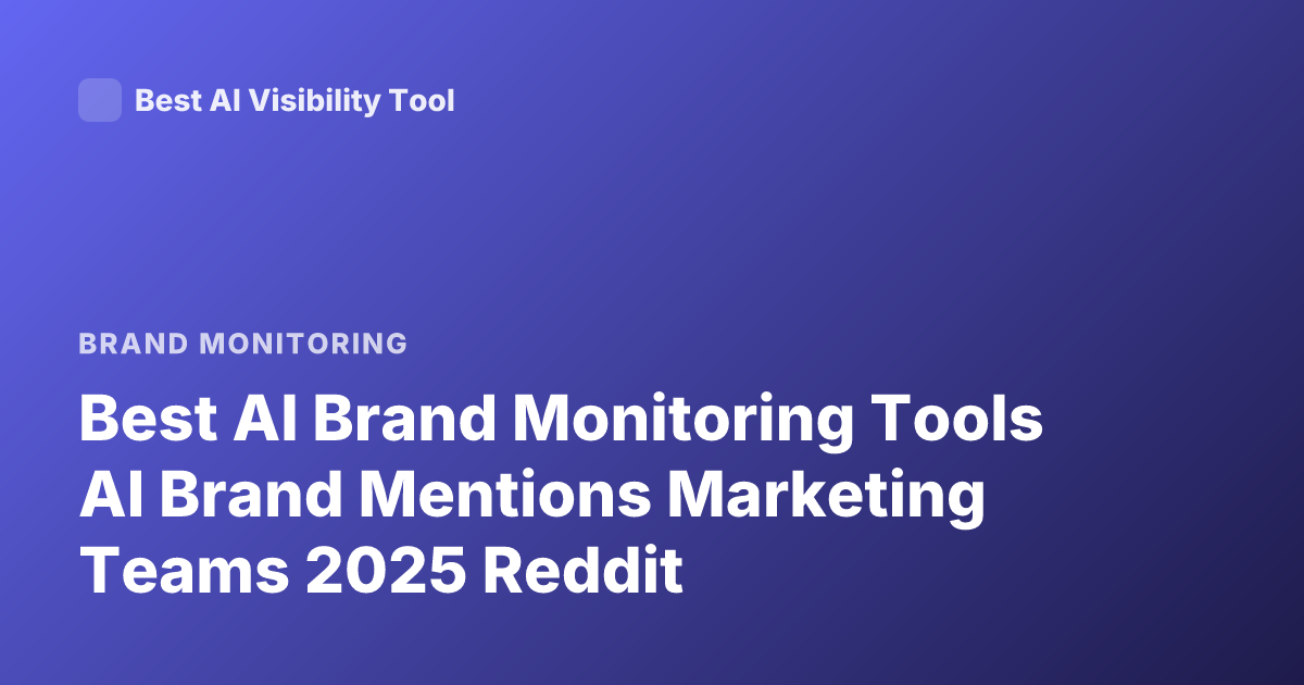 Best AI Brand Monitoring Tools AI Brand Mentions Marketing Teams 2025 Reddit