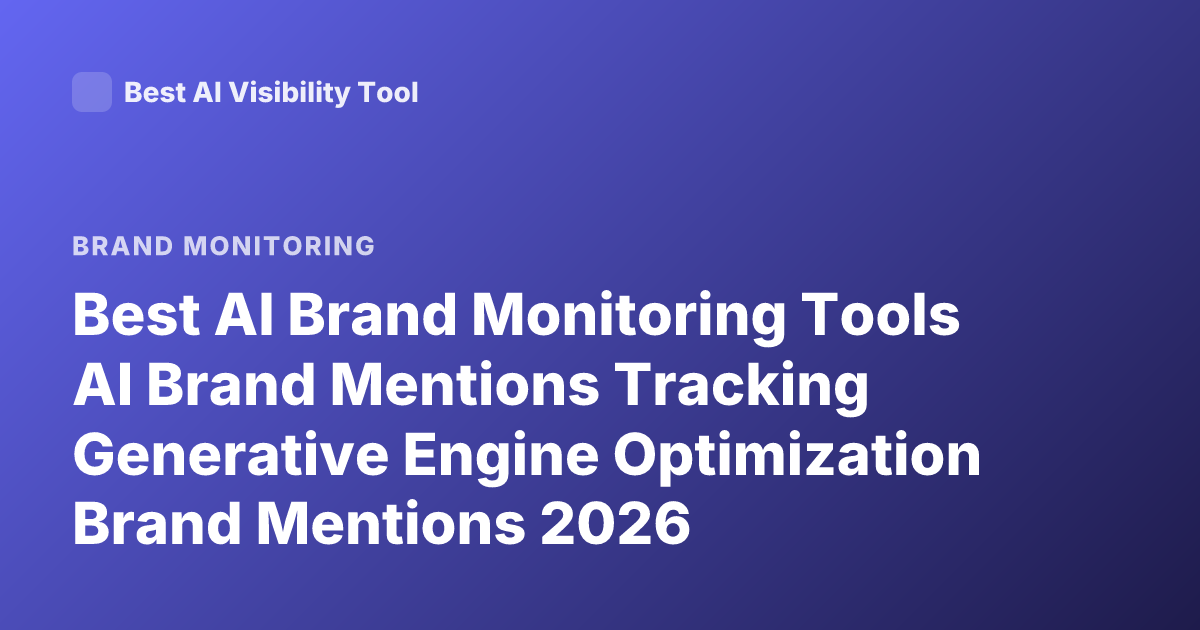 Best AI Brand Monitoring Tools AI Brand Mentions Tracking Generative Engine Optimization Brand Mentions 2026
