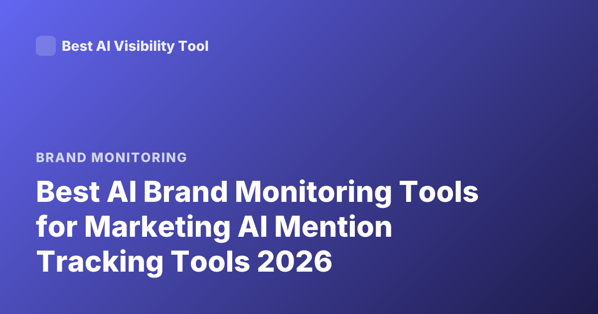 Best AI Brand Monitoring Tools for Marketing AI Mention Tracking Tools 2026