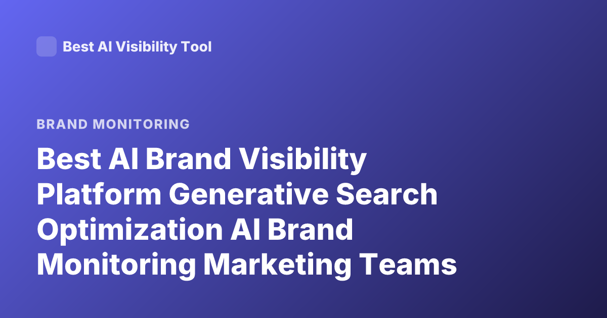 Best AI Brand Visibility Platform Generative Search Optimization AI Brand Monitoring Marketing Teams Profound Athena Peec AI Latest