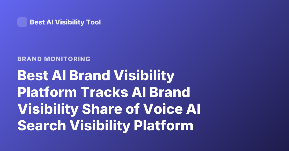 Best AI Brand Visibility Platform Tracks AI Brand Visibility Share of Voice AI Search Visibility Platform 2026 Profound Athena Scrunch AI Monitor
