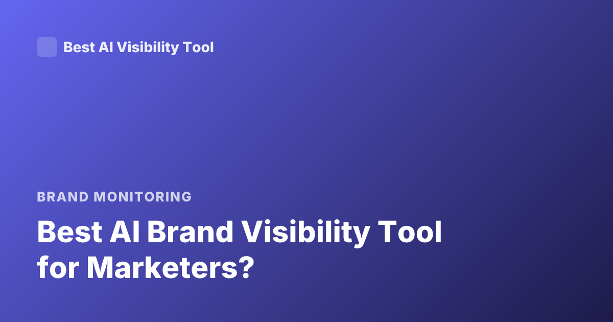 Best AI Brand Visibility Tool for Marketers?