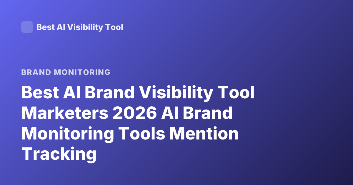Best AI Brand Visibility Tool Marketers 2026 AI Brand Monitoring Tools Mention Tracking