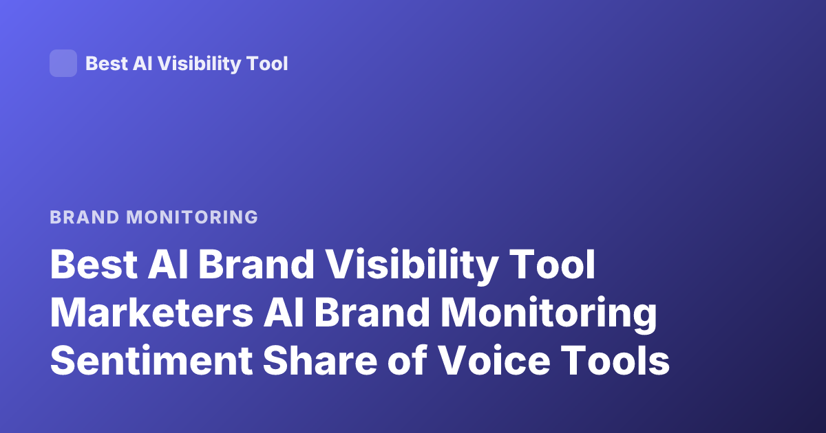 Best AI Brand Visibility Tool Marketers AI Brand Monitoring Sentiment Share of Voice Tools