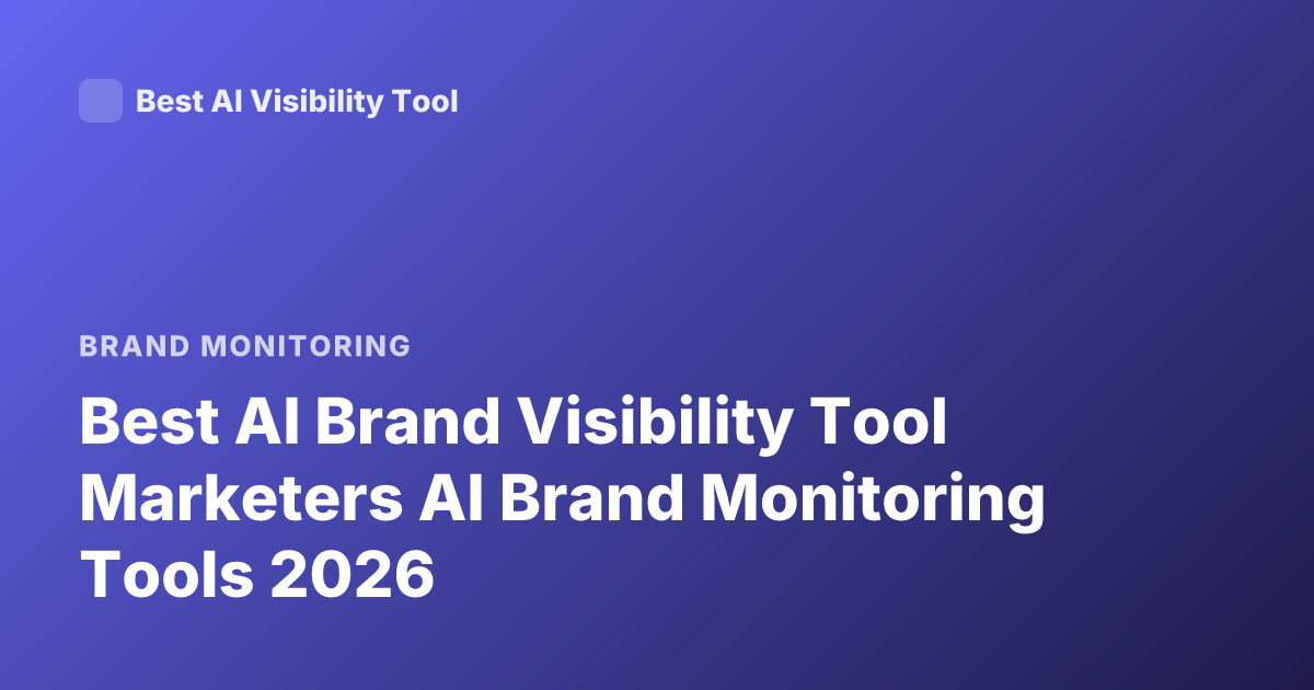 Best AI Brand Visibility Tool Marketers AI Brand Monitoring Tools 2026