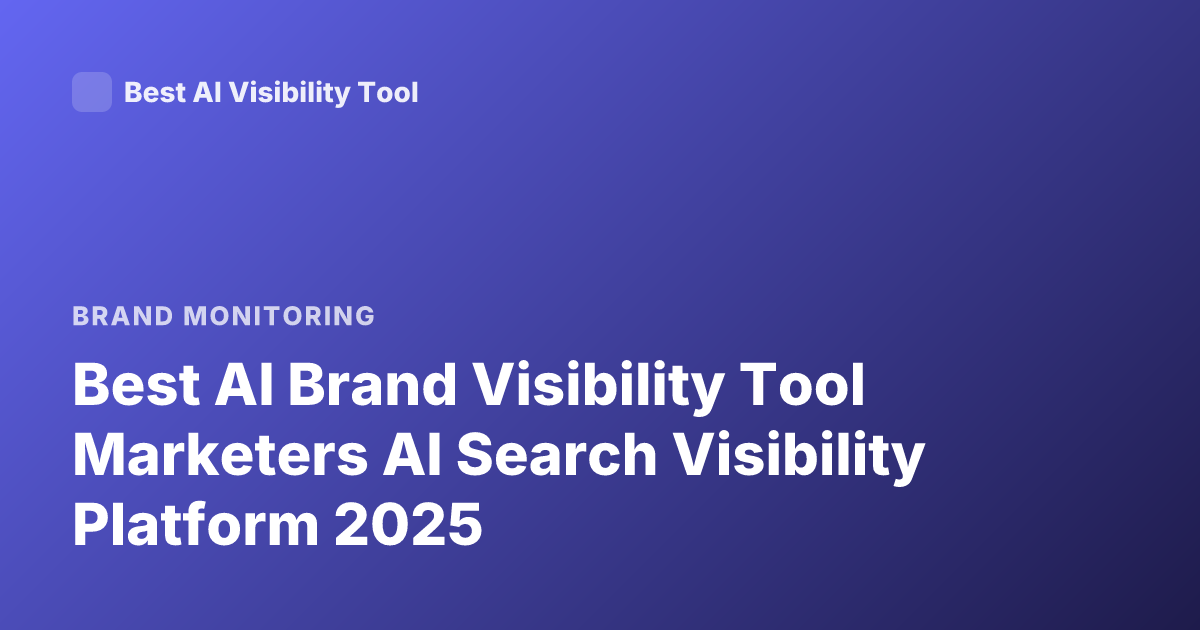Best AI Brand Visibility Tool Marketers AI Search Visibility Platform 2025