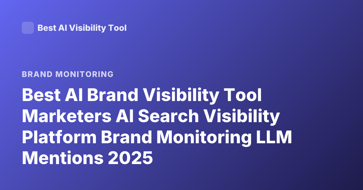 Best AI Brand Visibility Tool Marketers AI Search Visibility Platform Brand Monitoring LLM Mentions 2025