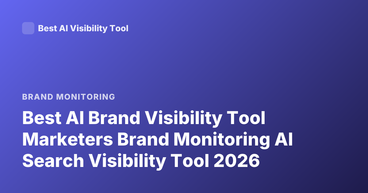 Best AI Brand Visibility Tool Marketers Brand Monitoring AI Search Visibility Tool 2026