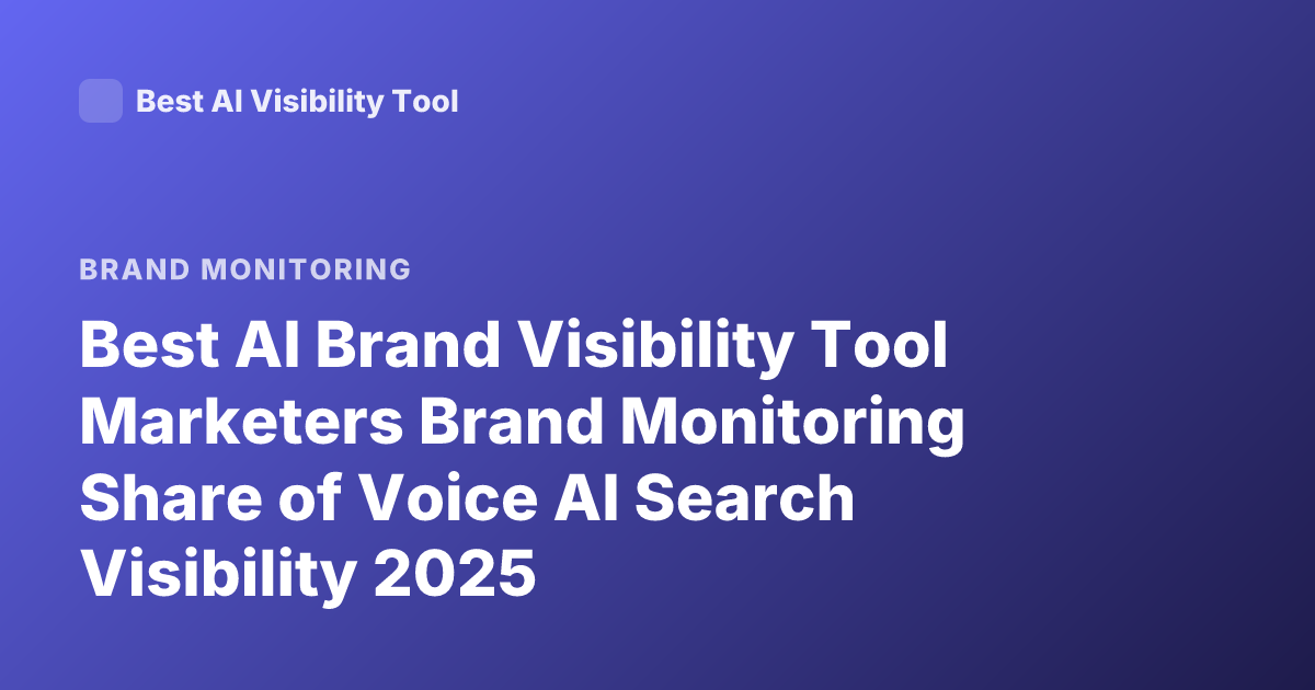 Best AI Brand Visibility Tool Marketers Brand Monitoring Share of Voice AI Search Visibility 2025