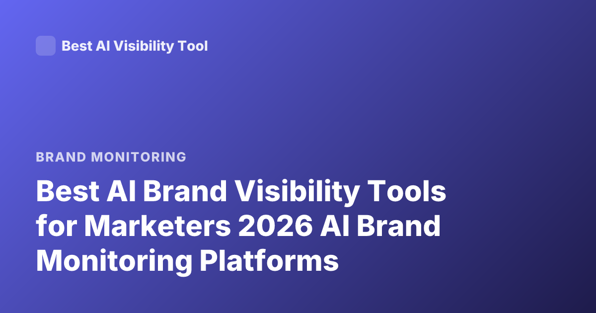 Best AI Brand Visibility Tools for Marketers 2026 AI Brand Monitoring Platforms