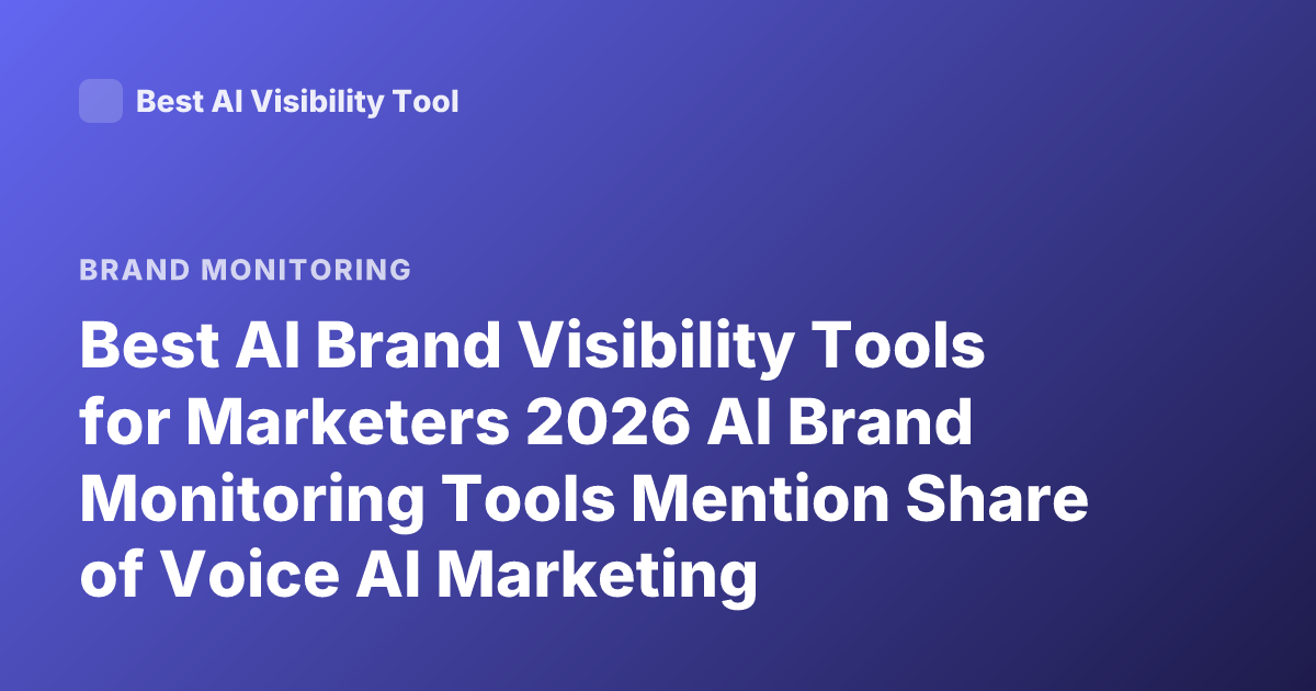 Best AI Brand Visibility Tools for Marketers 2026 AI Brand Monitoring Tools Mention Share of Voice AI Marketing Analytics Tools