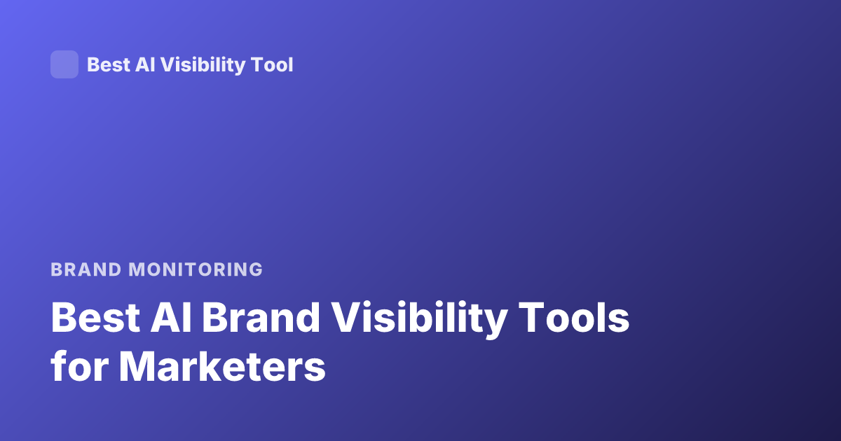 Best AI Brand Visibility Tools for Marketers