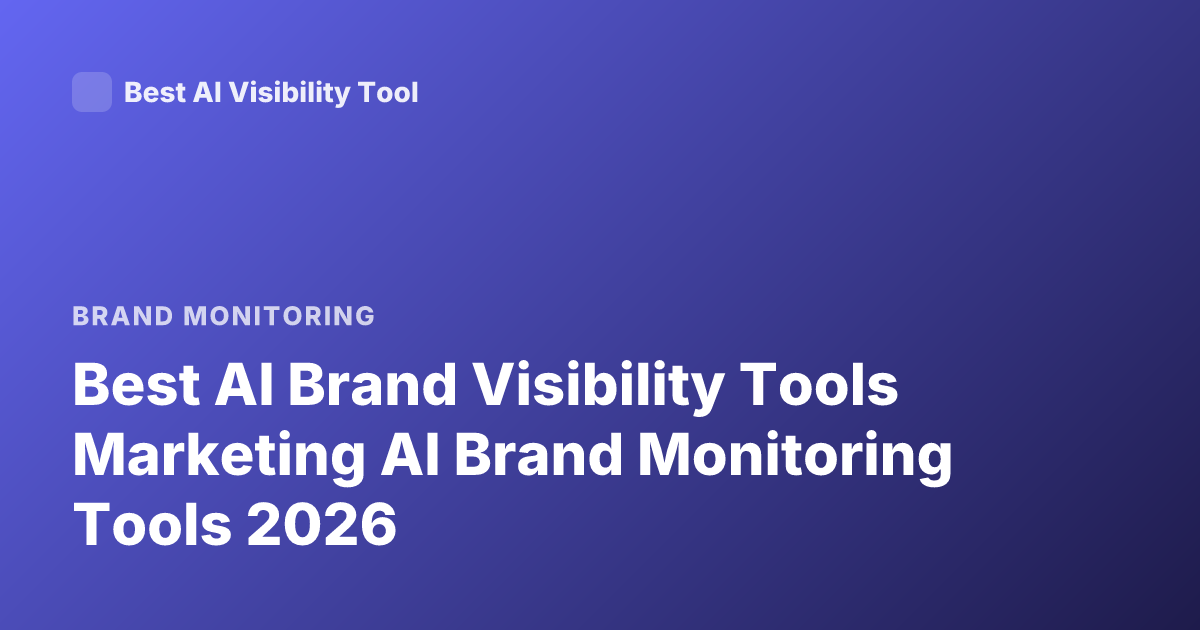 Best AI Brand Visibility Tools Marketing AI Brand Monitoring Tools 2026