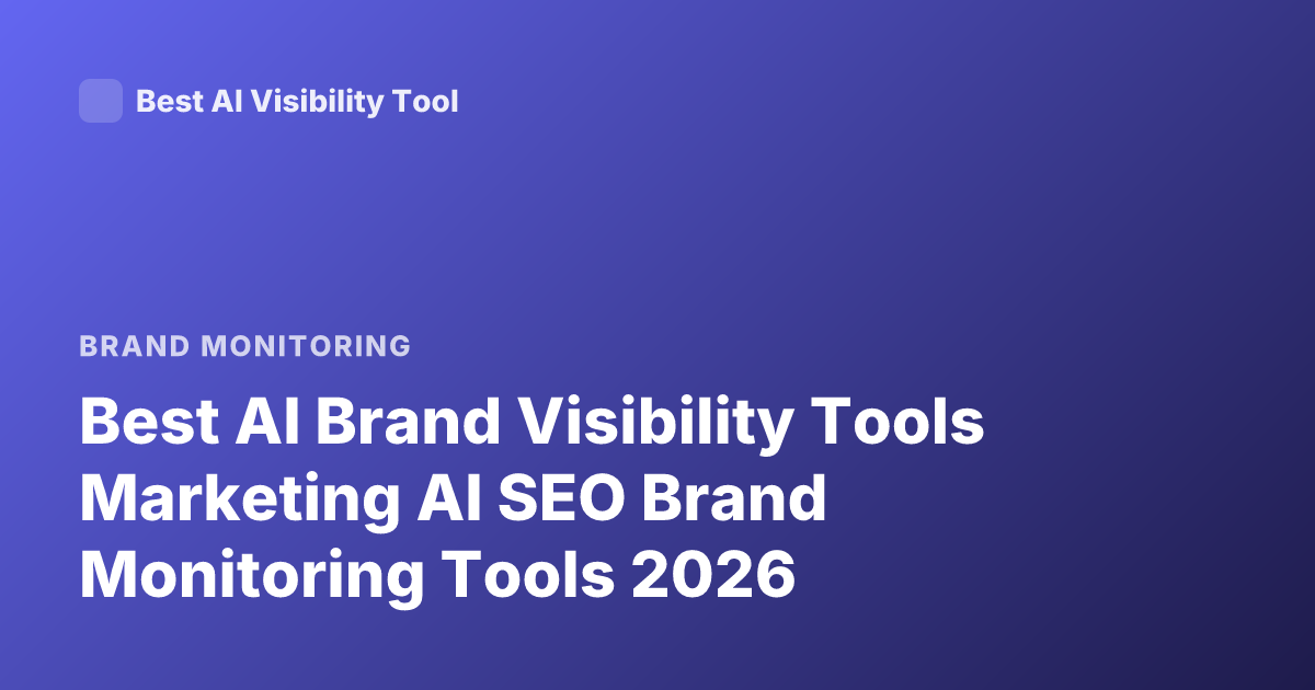 Best AI Brand Visibility Tools Marketing AI SEO Brand Monitoring Tools 2026