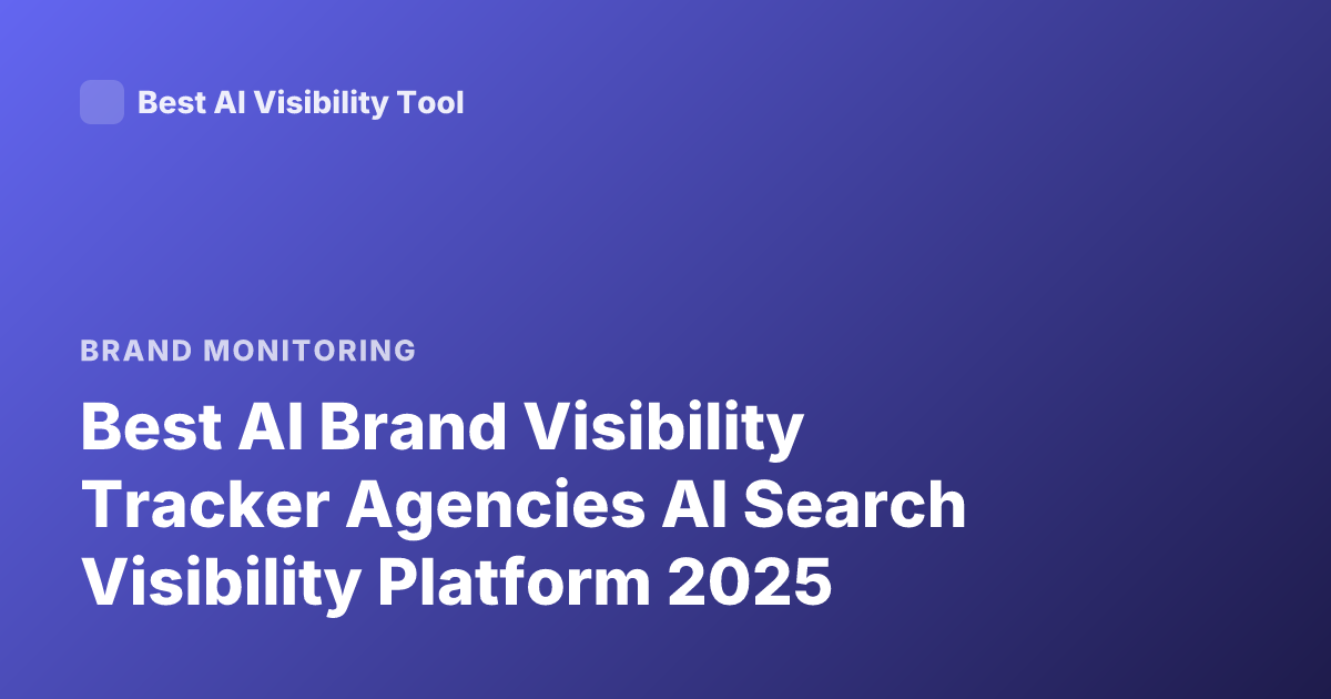 Best AI Brand Visibility Tracker Agencies AI Search Visibility Platform 2025